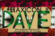 Maxicon 2 badge, reading 'MAXICON II 1984 Minneapolis Plaza Hotel September 14-16, 1984'.
         It has 'DAVE' on it made out of stickers, plus a variety of other stickers.